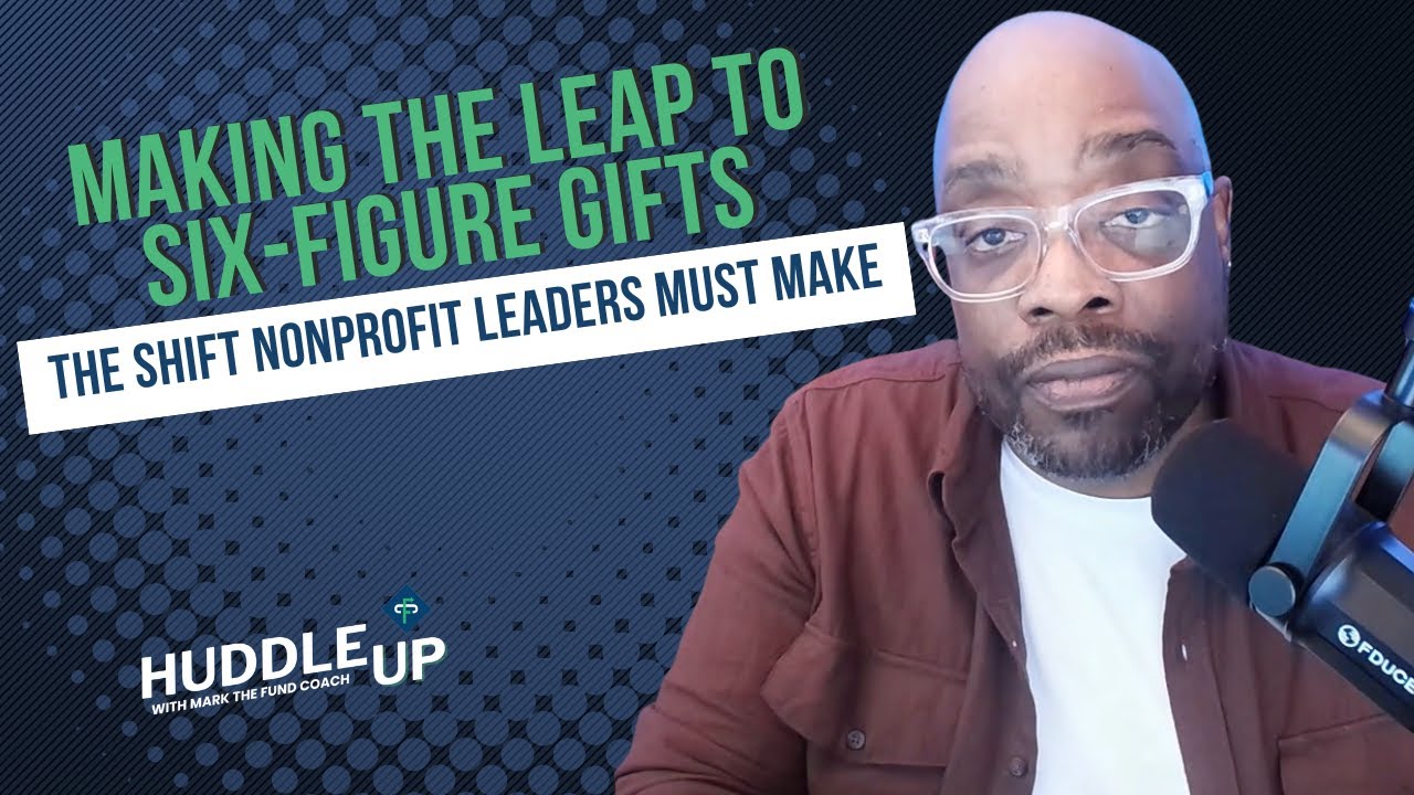 Making the Leap to Six-Figure Gifts: The Shift Nonprofit Leaders Must Make