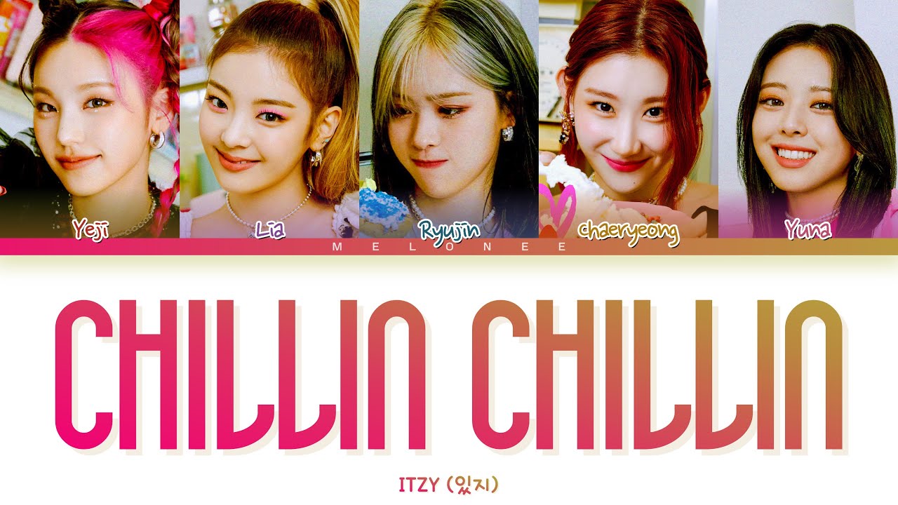 ITZY Chillin' Chillin' Lyrics (있지 칠린 칠린 가사) [Color Coded Lyrics Eng/Rom/Han/가사]
