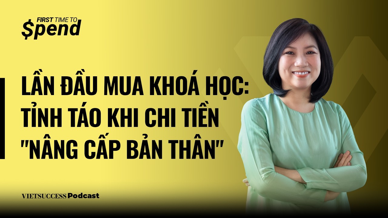 First Time To Spend #5 | Tỉnh táo khi chi tiền 