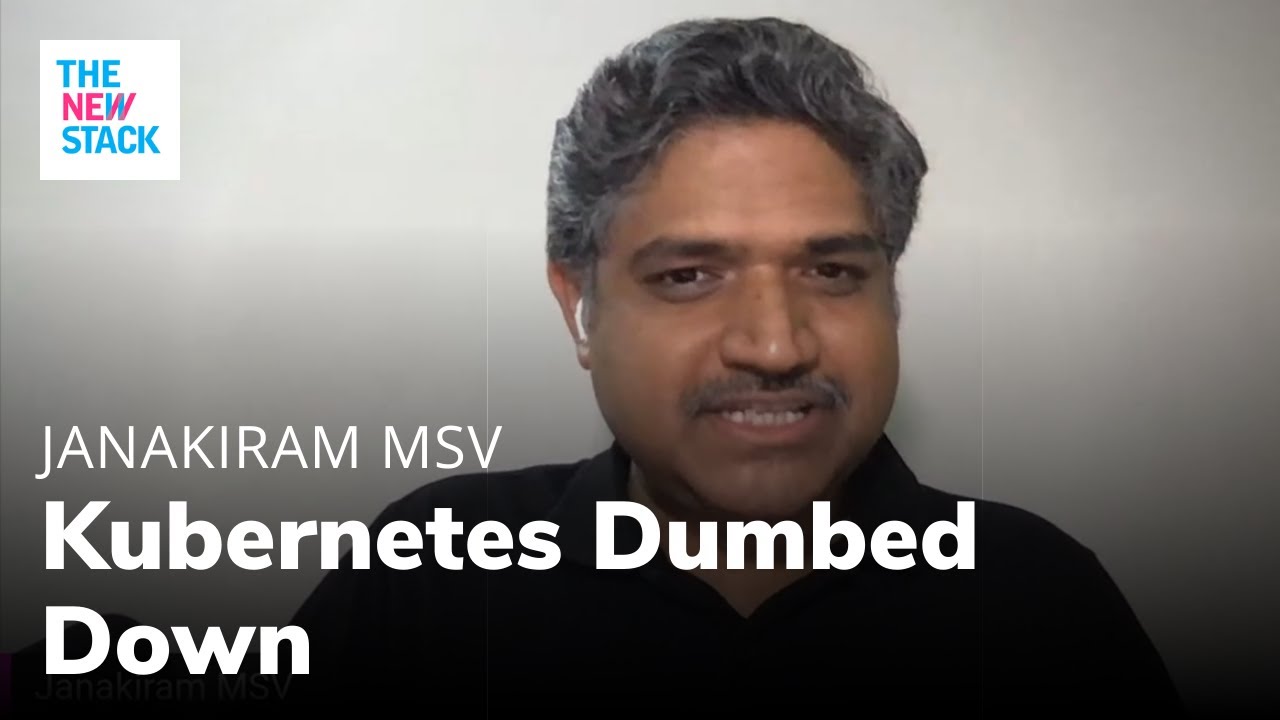 Janakiram MSV: Why Kubernetes Needs to Be Dumbed Down for DevOps