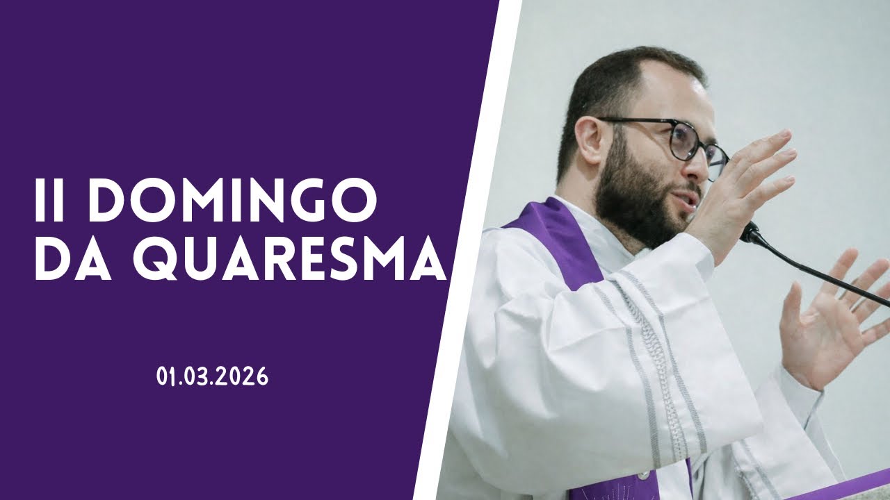 Segundo Domingo da Quaresma - Reflex&atilde;o do Evangelho - 01/03/2026