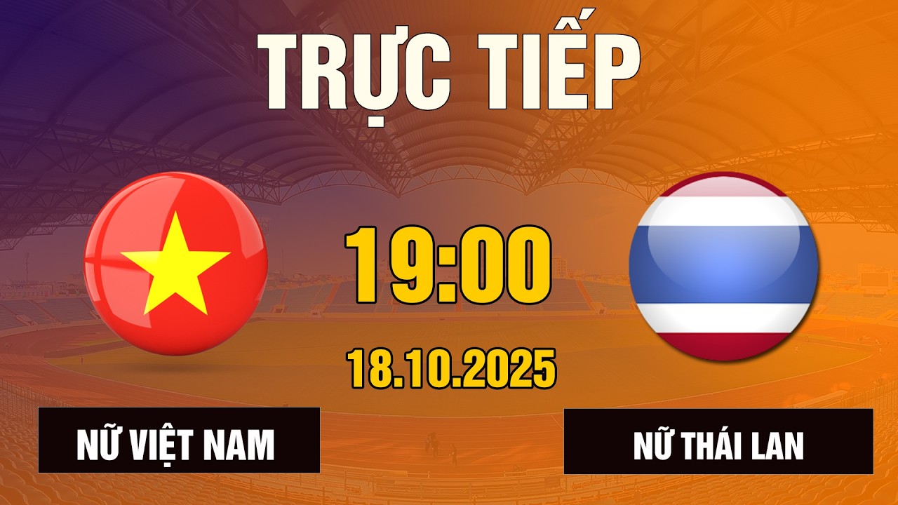 🔴 Việt Nam vs Thái Lan | Trận Đấu Lịch Sử Của Bóng Đá Nữ Việt Nam