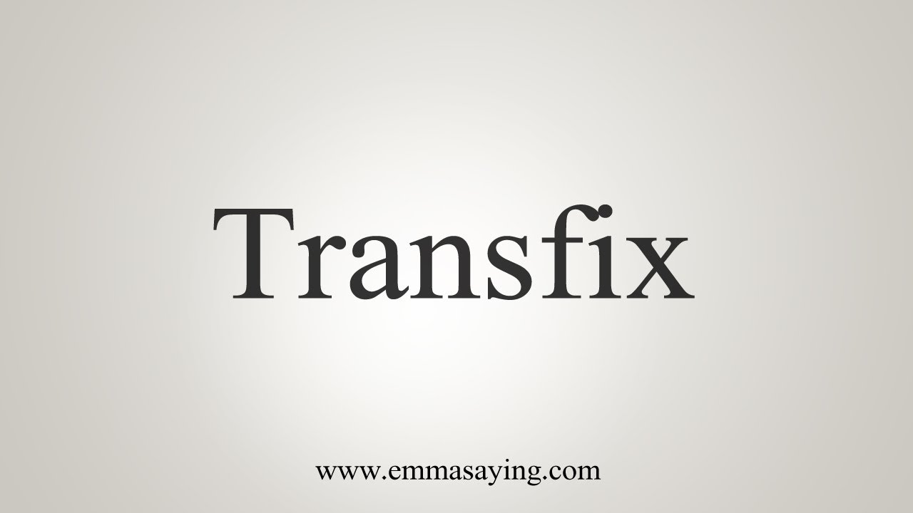 How To Say Transfix