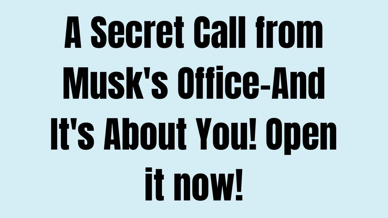 A Secret Call from Musk's Office-And It's About You! Open it now!