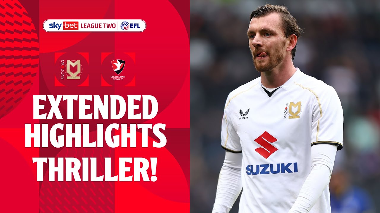 FIVE GOAL THRILLER! | MK Dons v Cheltenham Town extended highlights