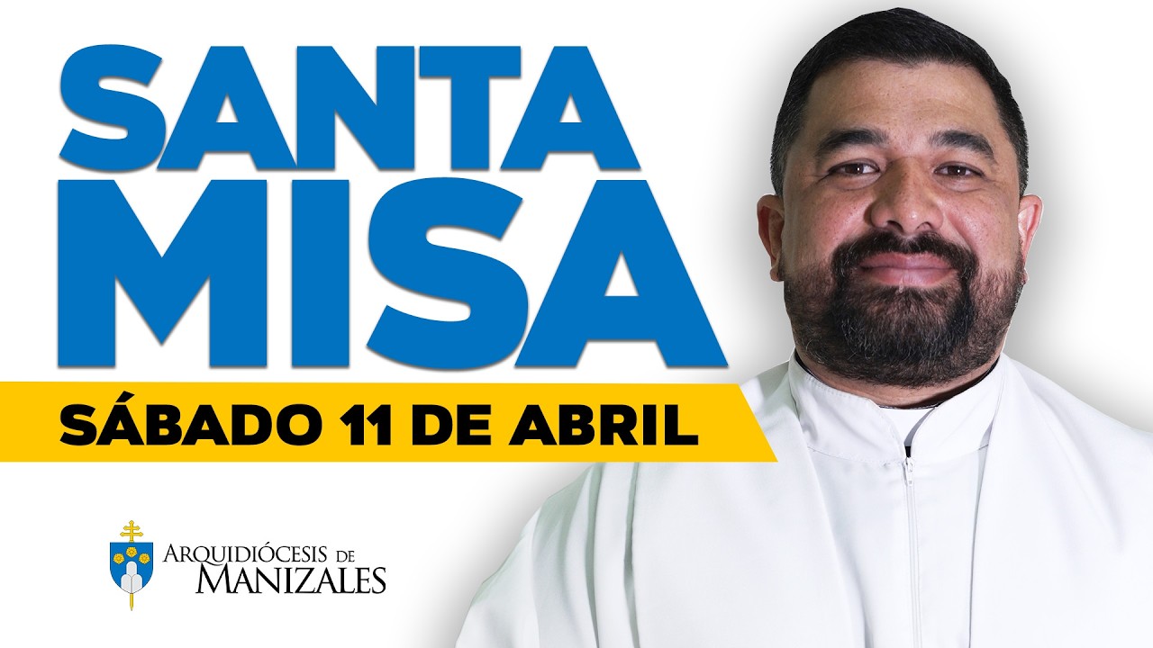 Misa de Hoy s&aacute;bado 11 de abril de 2026, Padre Hugo Armando G&aacute;lvez, Arquidi&oacute;cesis de Manizales.