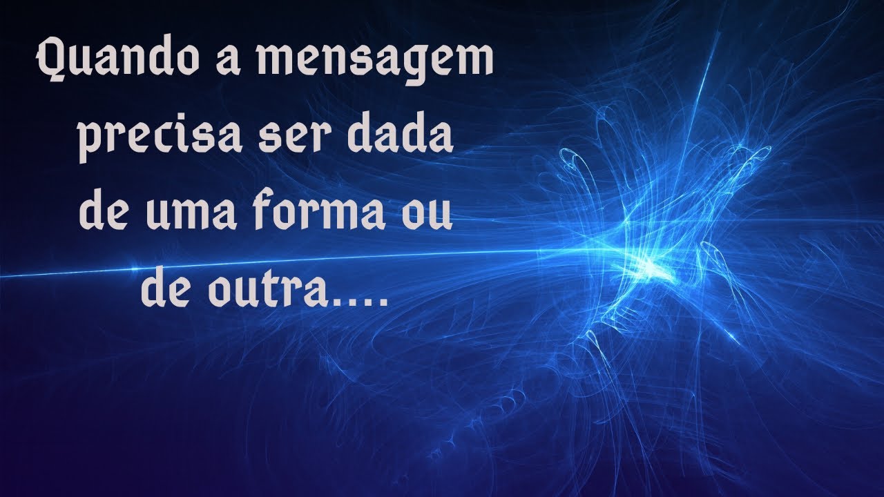 Quando a mensagem precisa ser passada, de uma forma ou de outra...