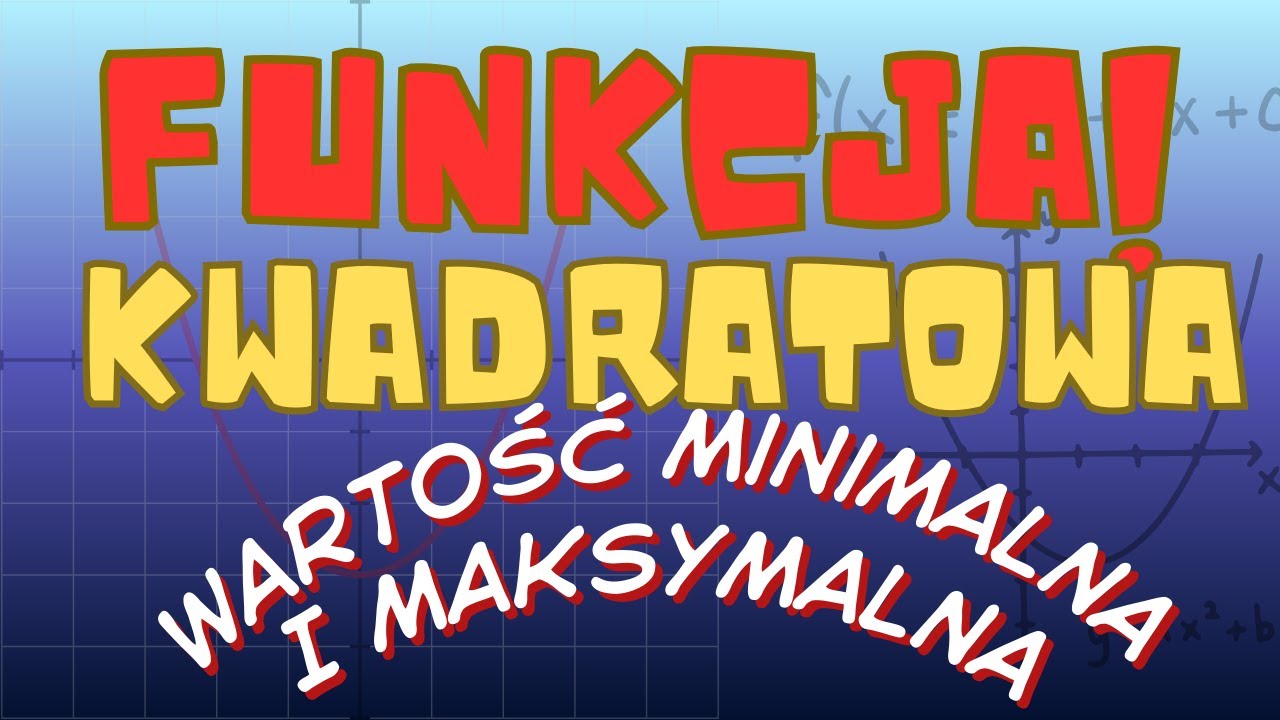 Funkcja kwadratowa&ndash; Wartość minimalna i maksymalna funkcji | Matura matematyka | Lekcja 8