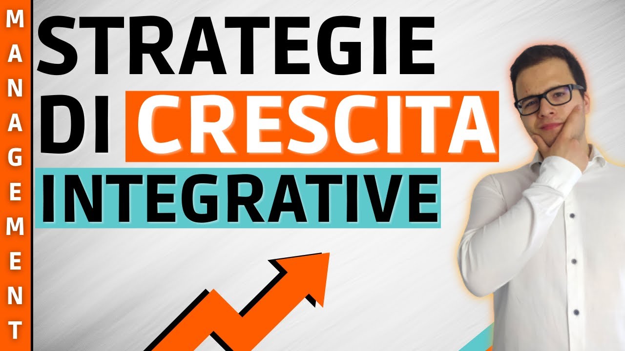 STRATEGIE DI CRESCITA INTEGRATIVE E DIVERSIFICATIVE: quali sono e COME USARLE