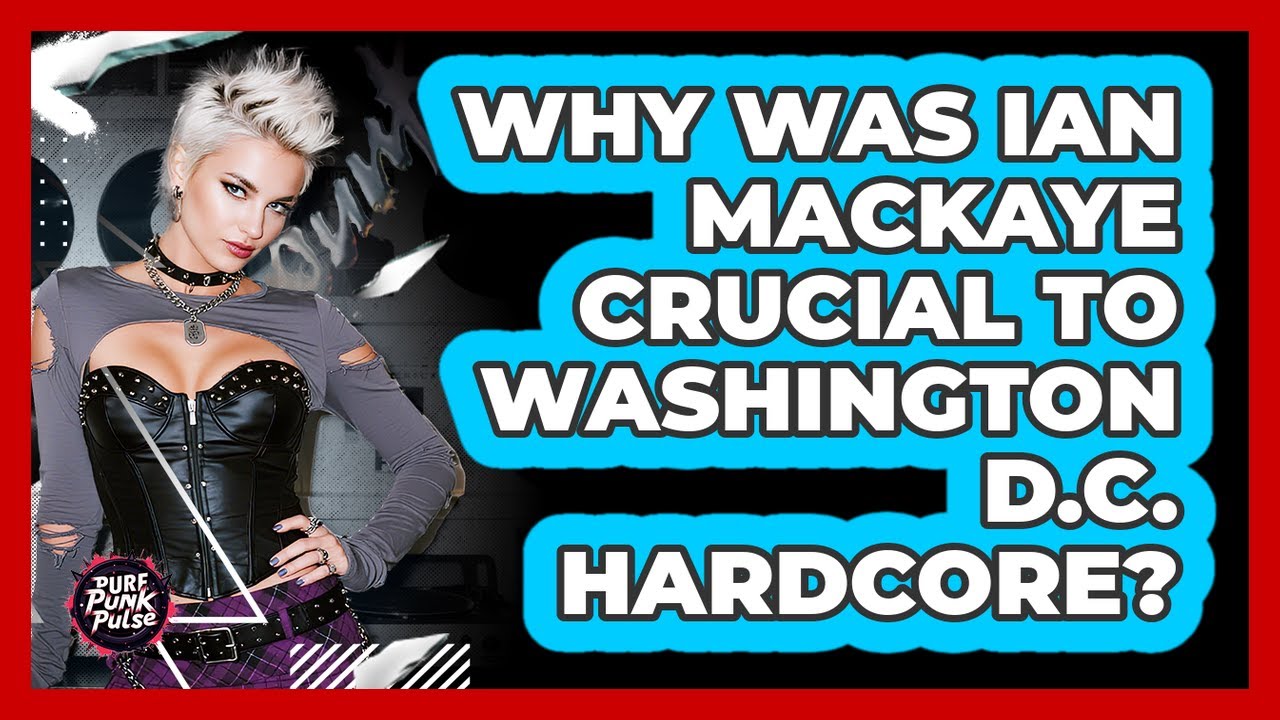 Why Was Ian MacKaye Crucial To Washington D.C. Hardcore? - Pure Punk Pulse
