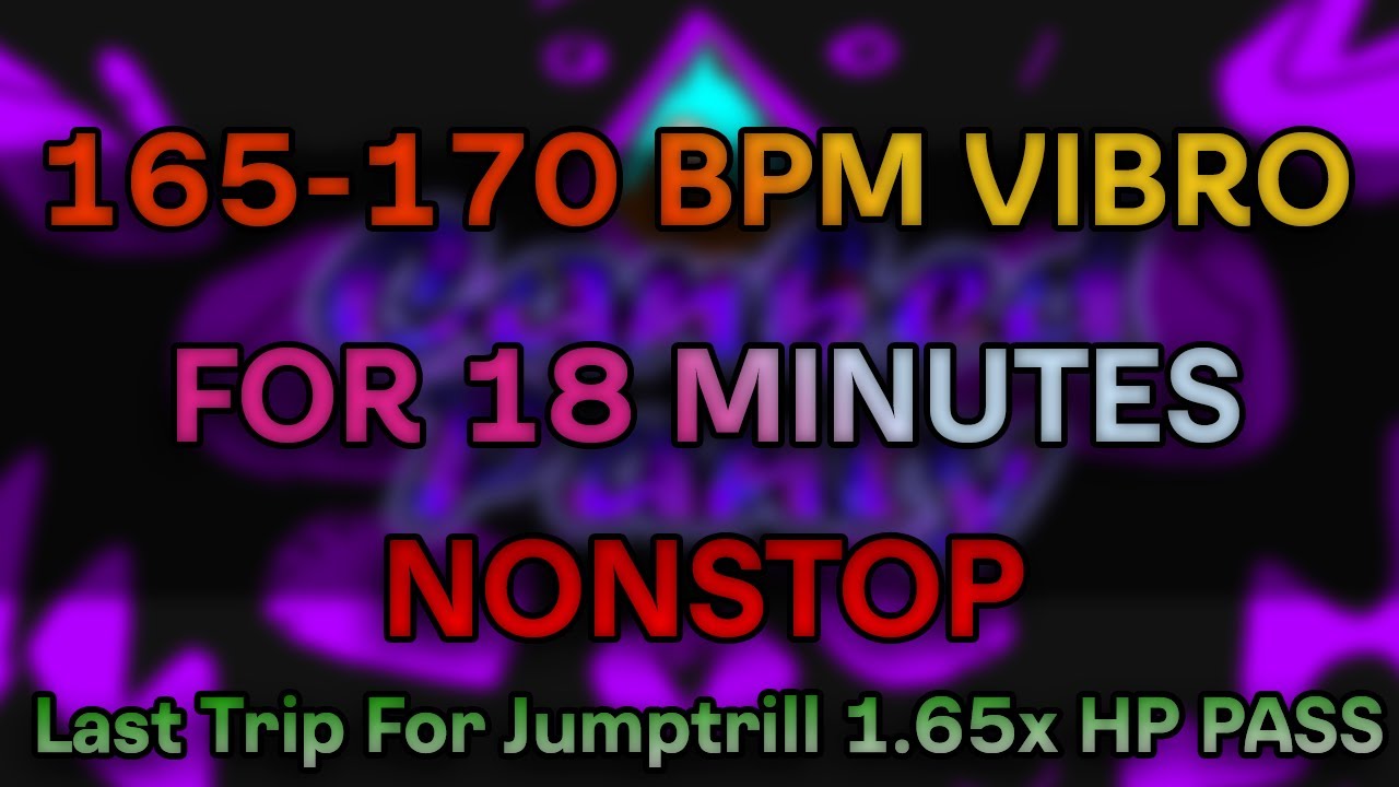 Last Trip For Jumptrill 1.65x HP pass - 165-170 bpm vibro for 18 minutes nonstop!