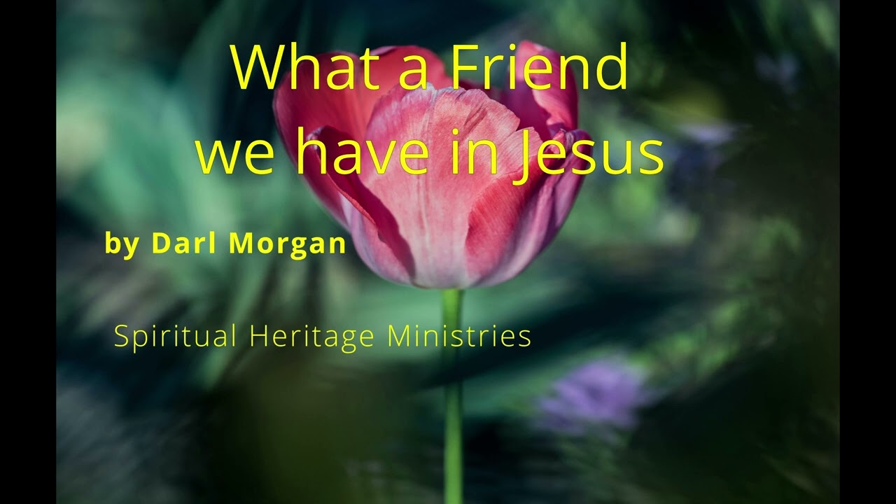 What a Friend we have in Jesus