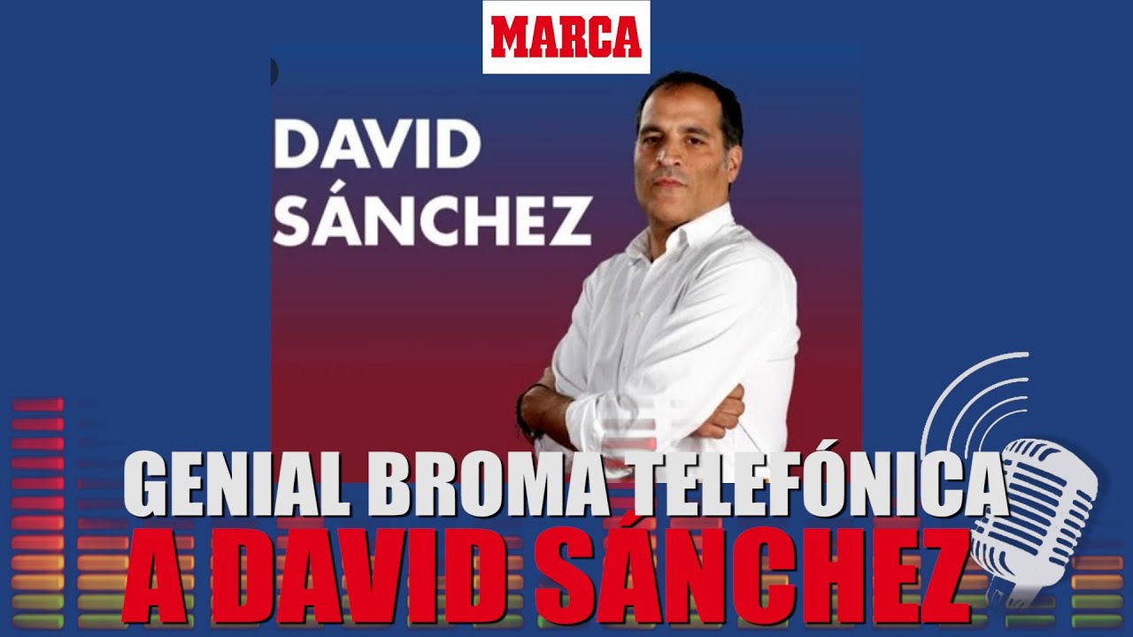 La broma telefónica del 'grupo risa' a David Sánchez : "Me la clavaron hasta..." I MARCA