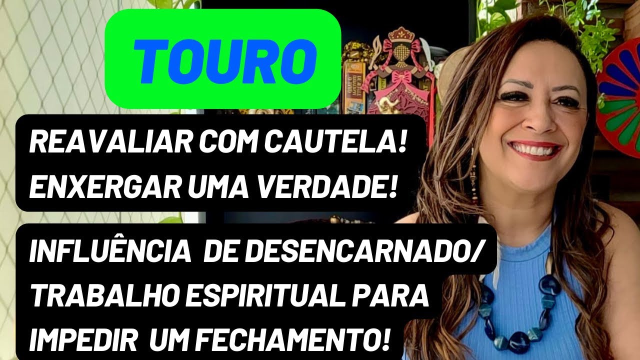 TOURO ♉️ Enxergar Uma Verdade•Influência De Desencarnado/Trabalho Espiritual Para Impedir Fechamento