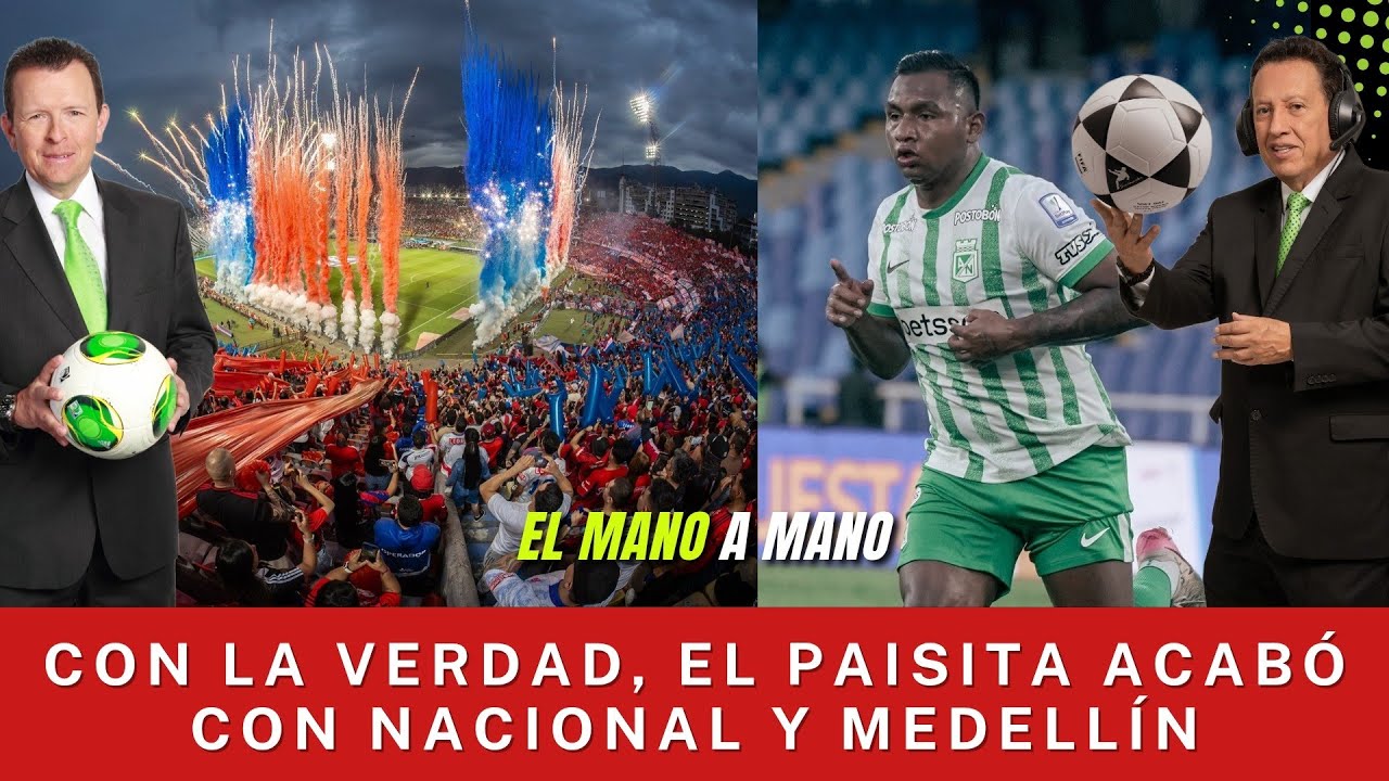 CON LA VERDAD, EL PAISITA ACABÓ CON NACIONAL Y MEDELLÍN