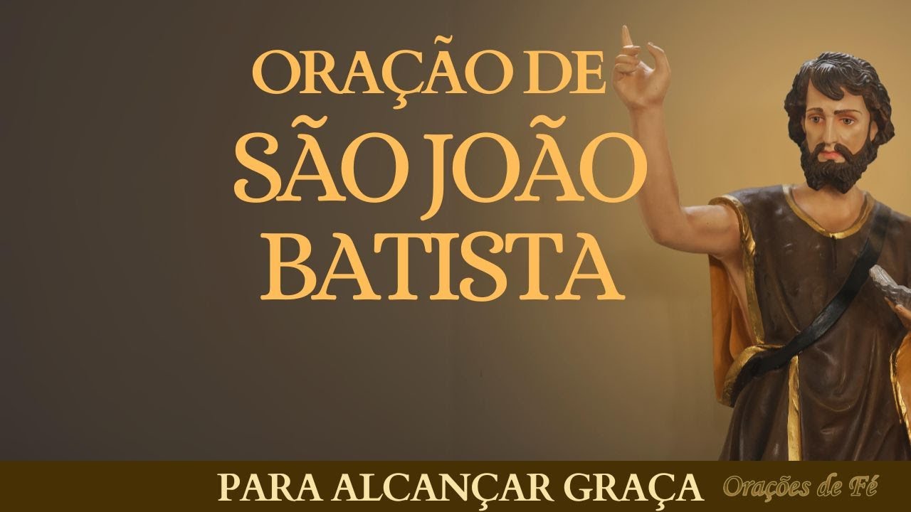 Ora&ccedil;&atilde;o de S&atilde;o Jo&atilde;o Batista para alcan&ccedil;ar gra&ccedil;a