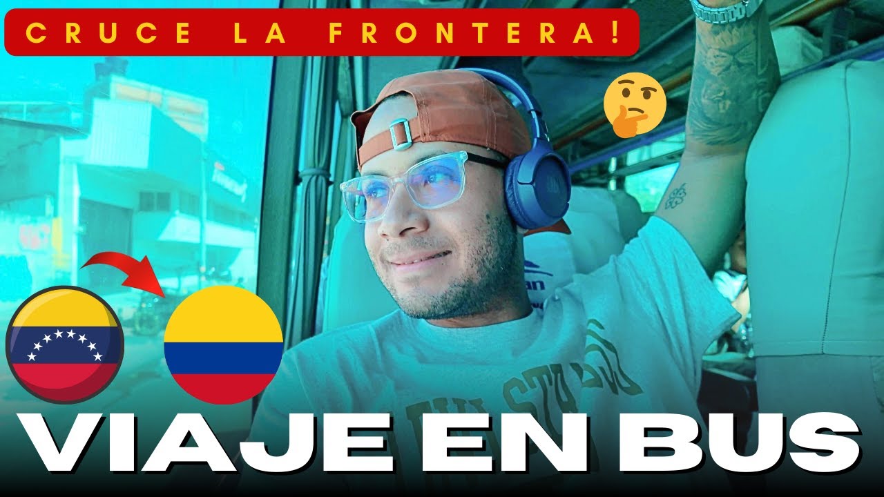 VIAJE DE VENEZUELA A COLOMBIA POR TIERRA Y CRUCE LA FRONTERA