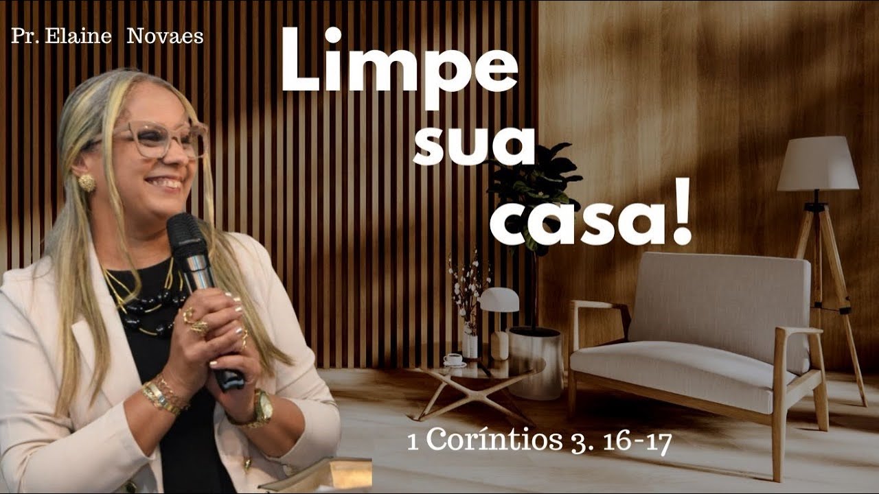 Limpe sua casa! | Pra Elaine Novaes | 1 Cor&iacute;ntios 3. 16,17