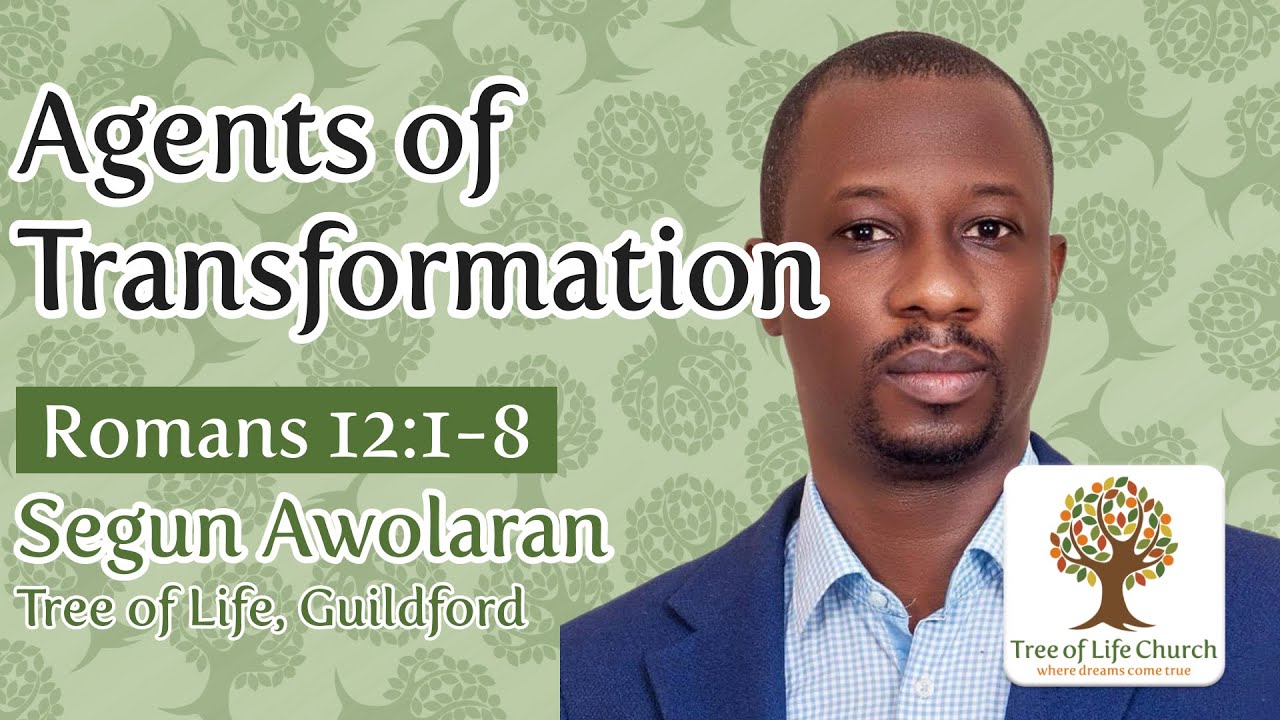 Agents of Transformation - Romans 12:1-8 - Segun Awolaran