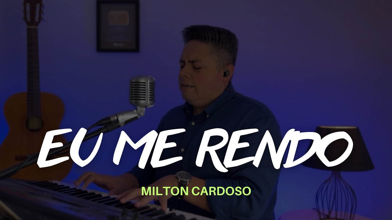 Eu me rendo - Milton Cardoso