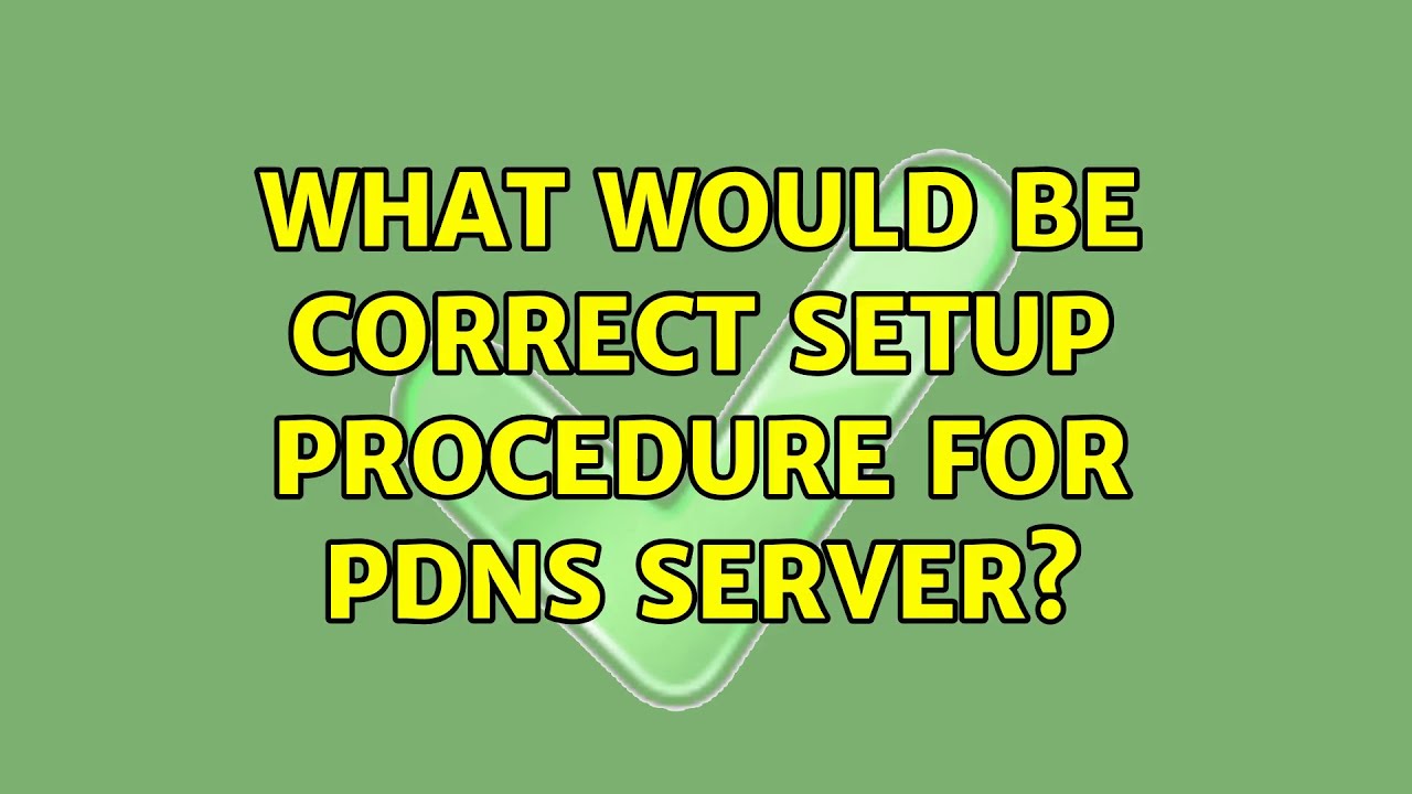 What would be correct setup procedure for PDNS server?