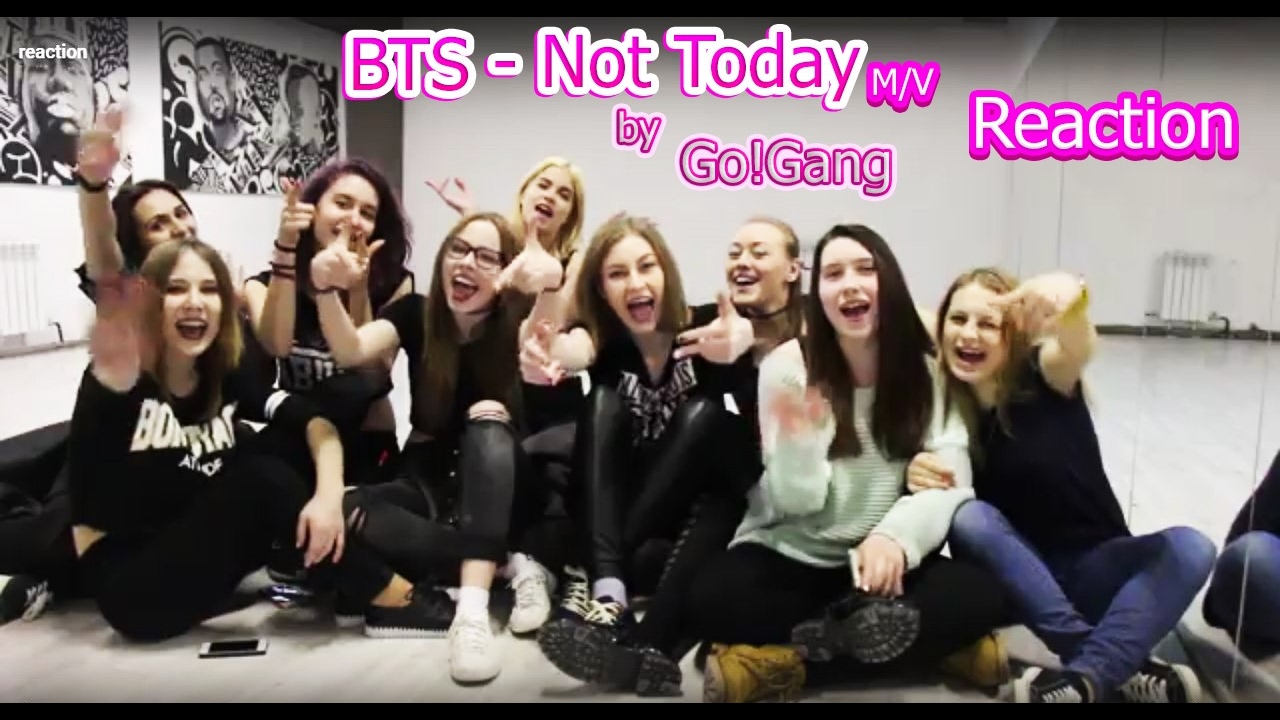 Реакция на клип BTS - Not Today | BTS (방탄소년단) - NOT TODAY / MV reaction ( by Go!Gang)