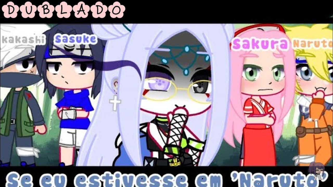 •||•🍓Se eu Estivesse Em Naruto🍓•||•[DUBLADO🌸]