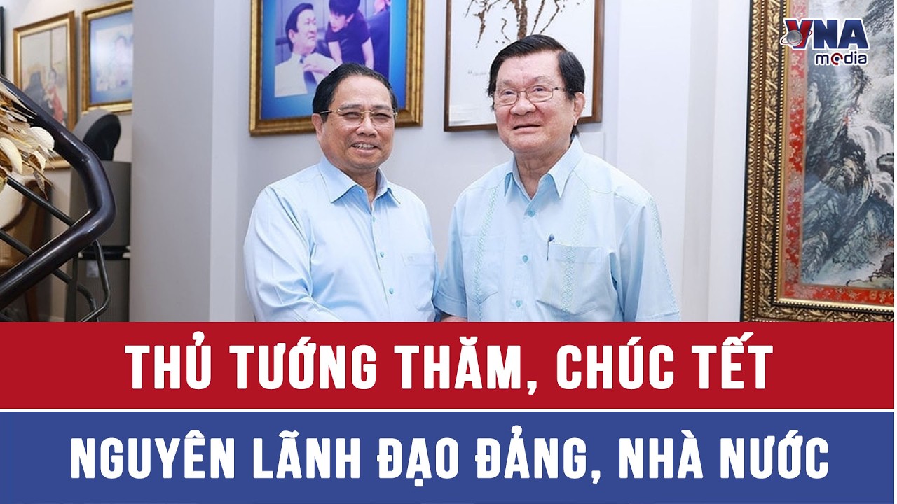 Thủ tướng thăm, ch&uacute;c Tết nguy&ecirc;n l&atilde;nh đạo Đảng, Nh&agrave; nước - VNAMedia