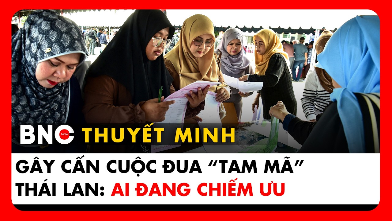 Thuyết minh: Bầu cử Thái Lan: Cuộc đua tam mã và bài toán liên minh | BNC Now