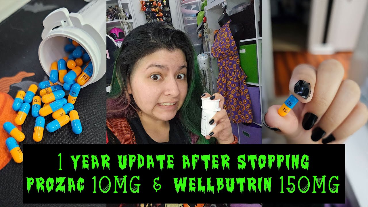 1 Year Update - After Stopping Prozac (Fluoxetine) 10 mg and Wellbutrin 150 mg