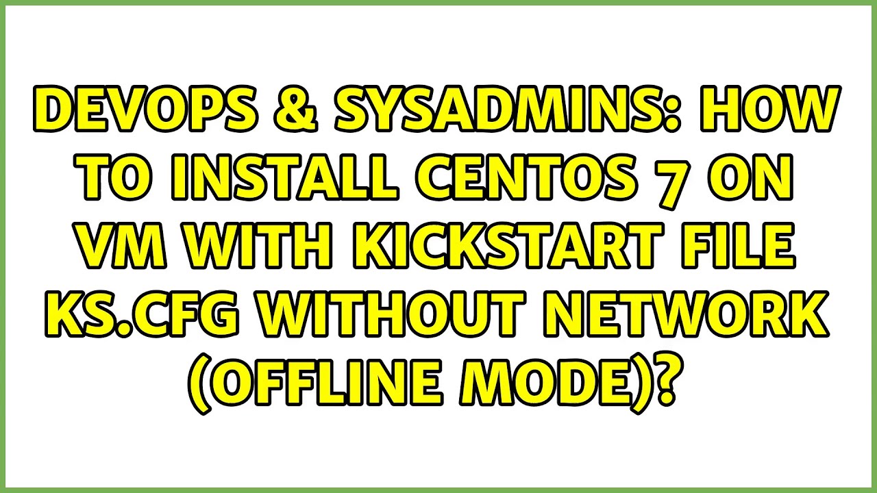 How to install CentOS 7 on VM with kickstart file ks.cfg without Network (offline mode)?