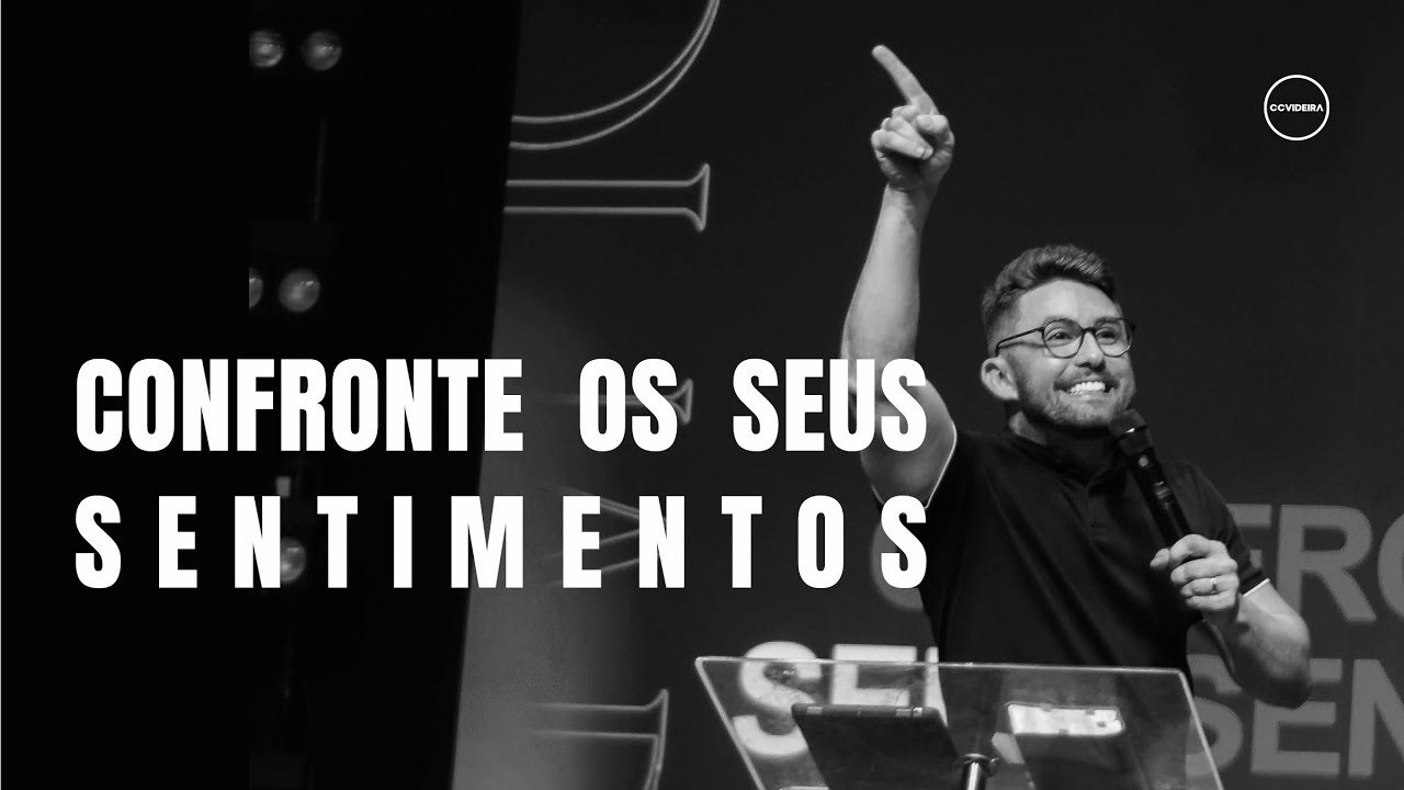 Confronte os seus sentimentos | CCVideira | Pr. Jo&atilde;o Victor Caminha