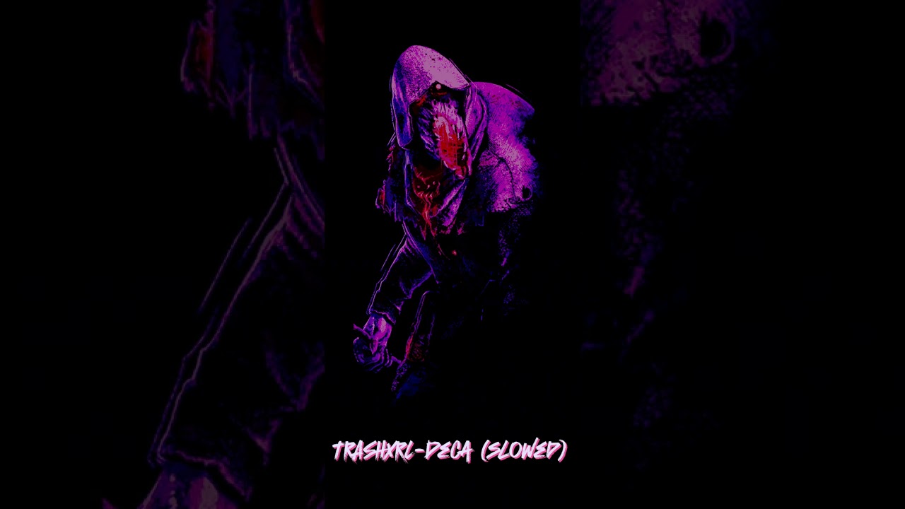 TRASHXRL- Deca (slowed)