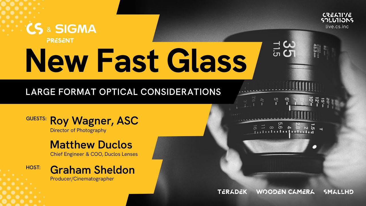 CS Presents - New Fast Glass: Large Format Optical Considerations, Cosponsored by SIGMA
