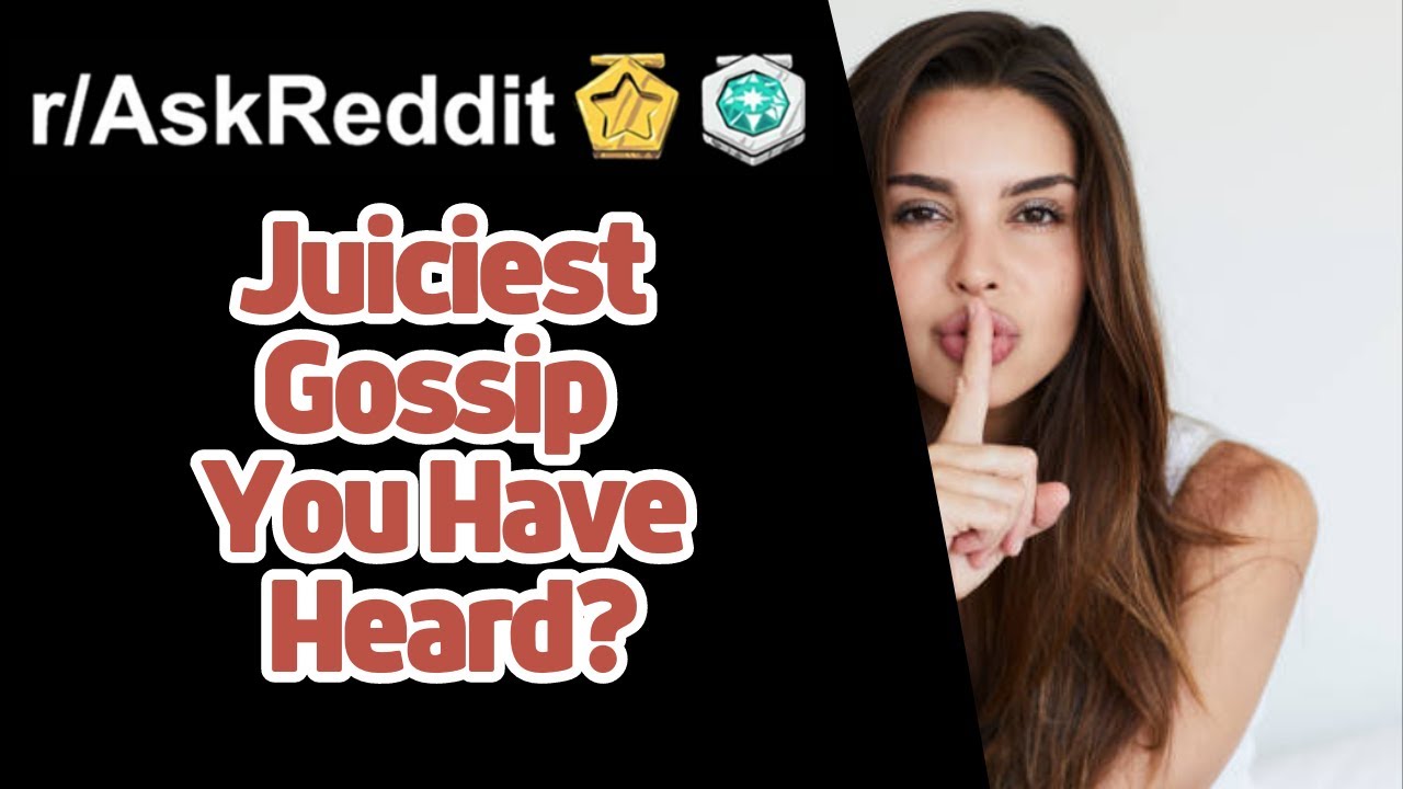 Juiciest Gossip Someone has Told You? Reddit Stories | r/AskReddit