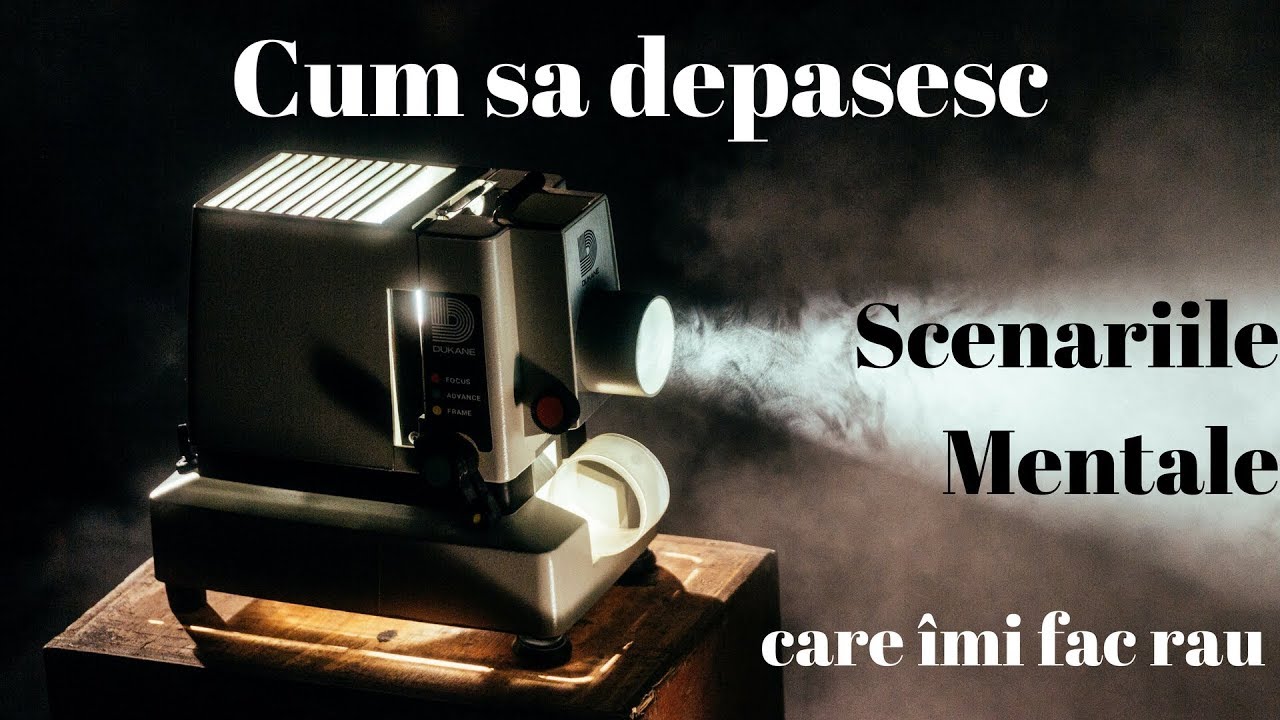 Cum sa depasesc scenariile mentale care imi fac rau?