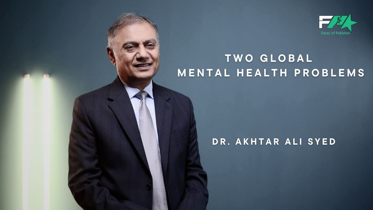 Two Global Mental Health Problems | Dr. Akhtar Ali Syed | Faces of Pakistan