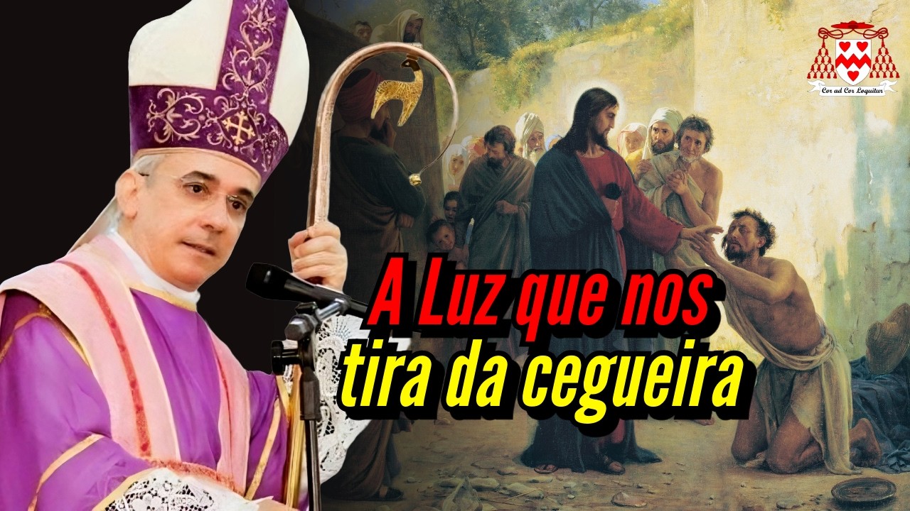 A Luz que nos tira da cegueira — Dom Henrique Soares (4º Domingo da Quaresma - ano A)