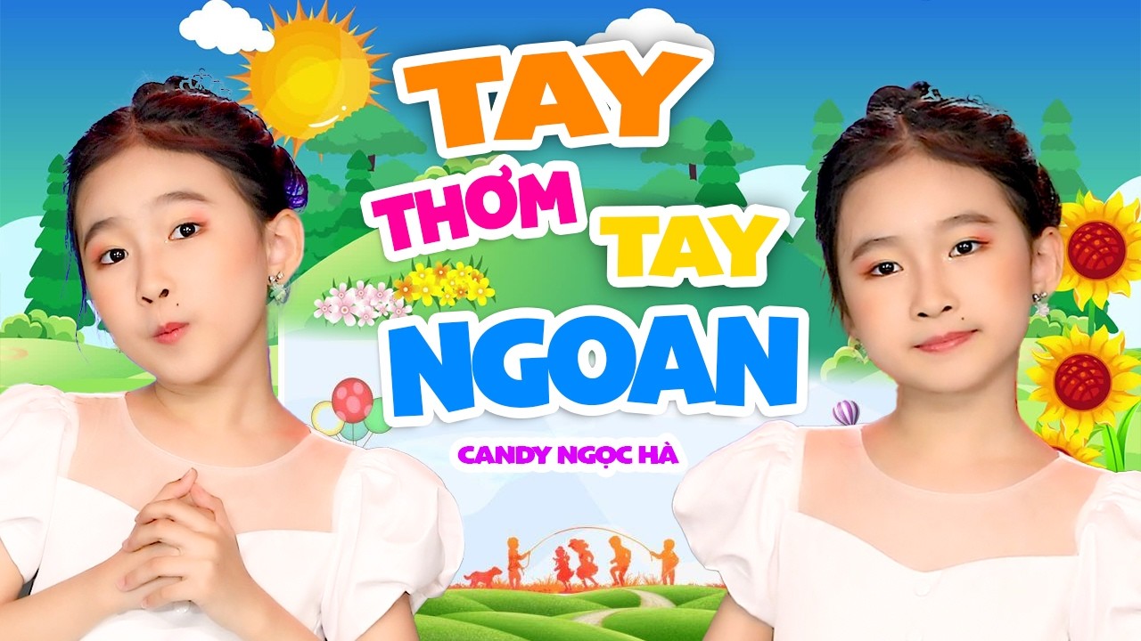 Tay Thơm Tay Ngoan – Nhạc Thiếu Nhi Vui Nhộn Cho Bé | Candy Ngọc Hà