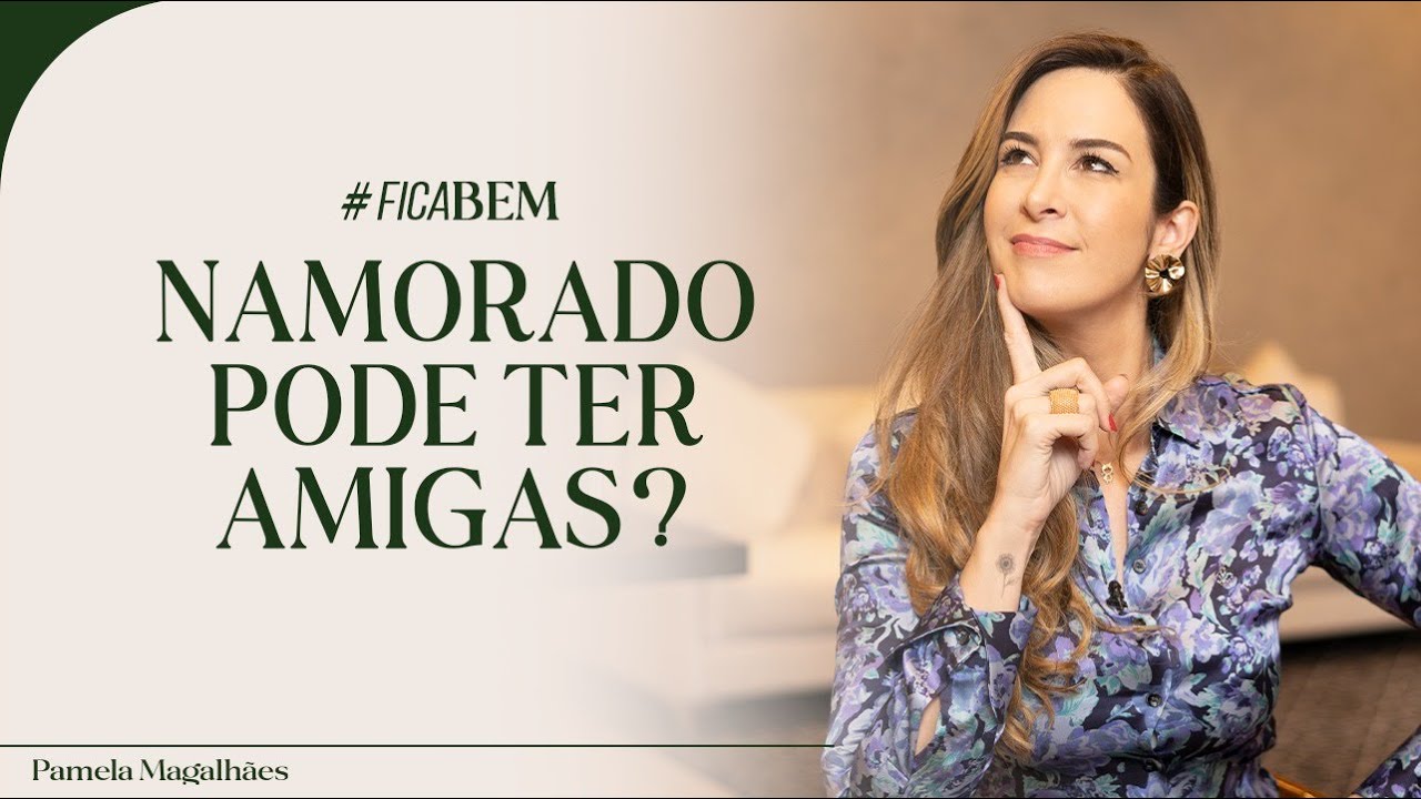 AMIGAS DO NAMORADO, ACEITAR OU NÃO?