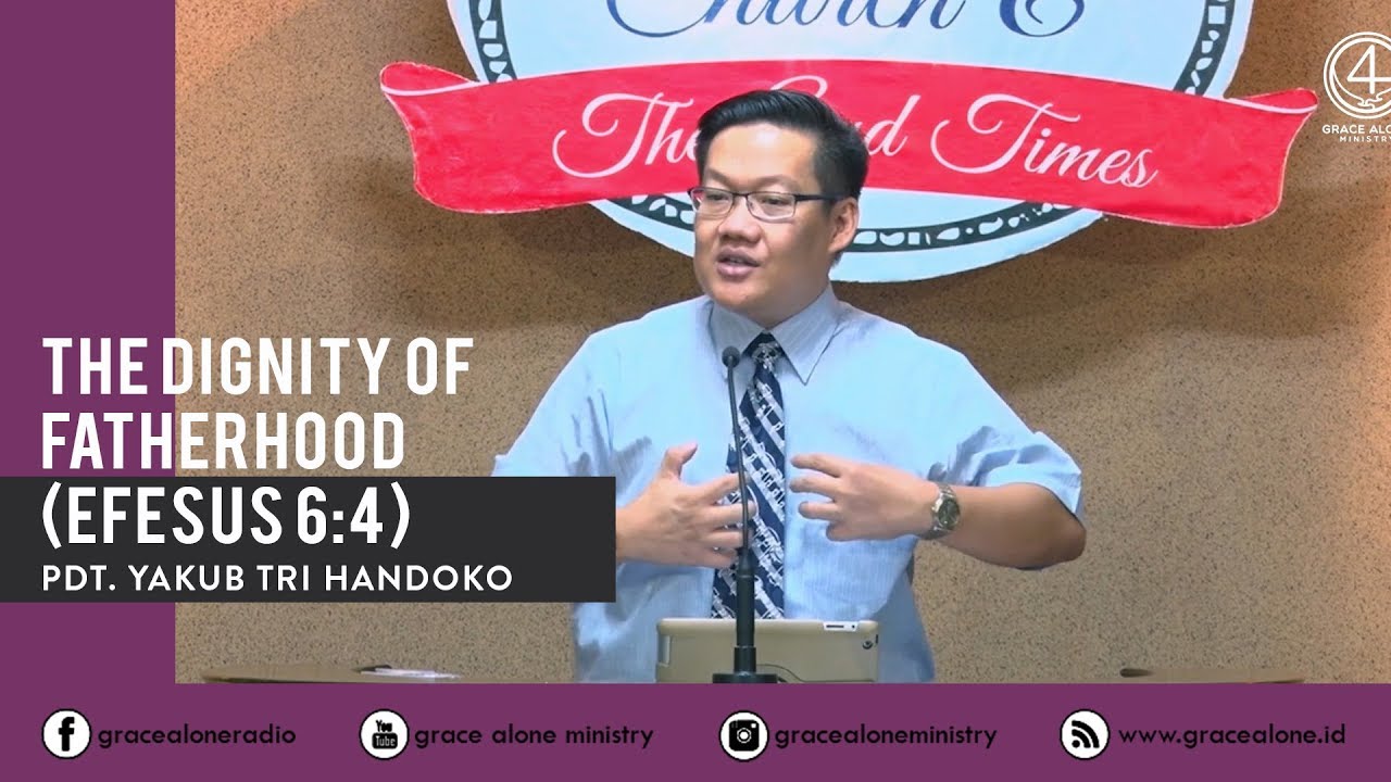 The Dignity of Fatherhood (Efesus 6:4) - Pdt. Yakub Tri Handoko