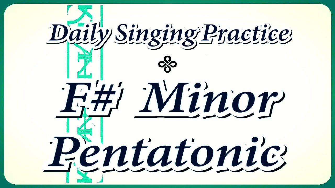 DAILY SINGING PRACTICE - The 'F#' Minor Pentatonic Scale.