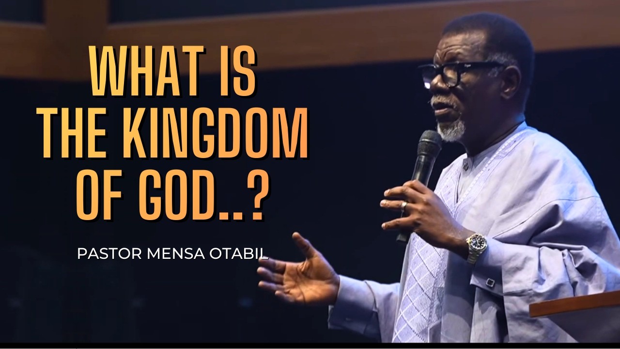What Is THE KINGDOM OF GOD..? || Pastor Mensa Otabil