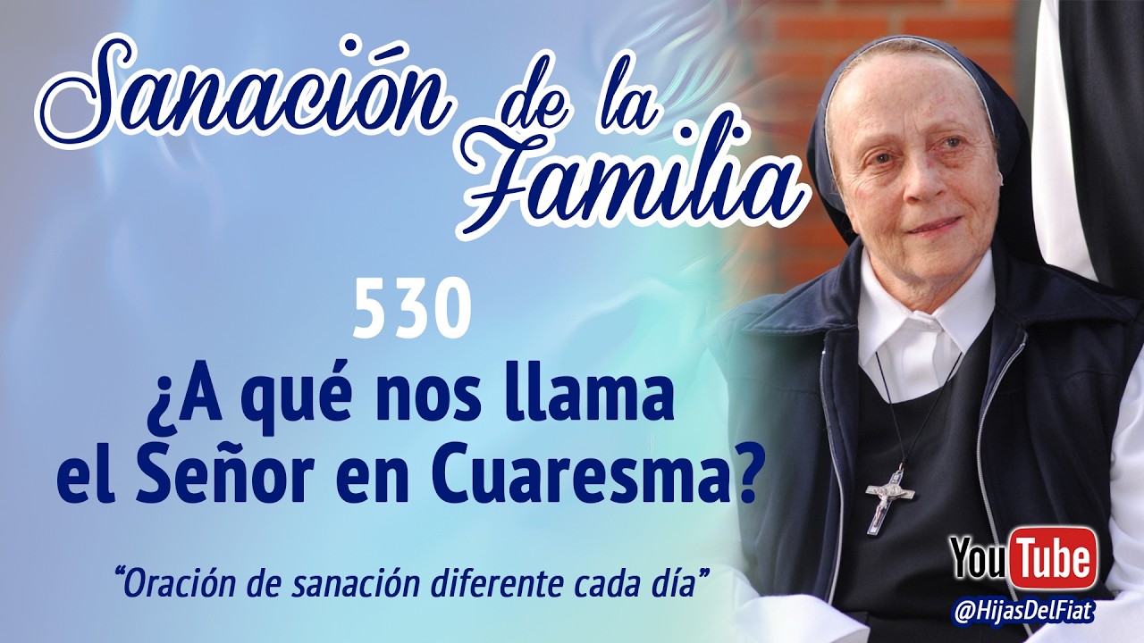 Sanación de la Familia - 530 ¿A qué nos llama el Señor en Cuaresma?