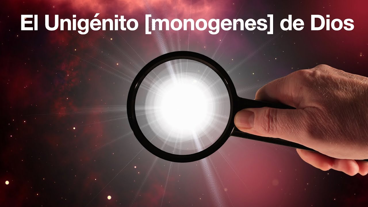 30 - El Unigénito [ monogenes ]  de Dios.