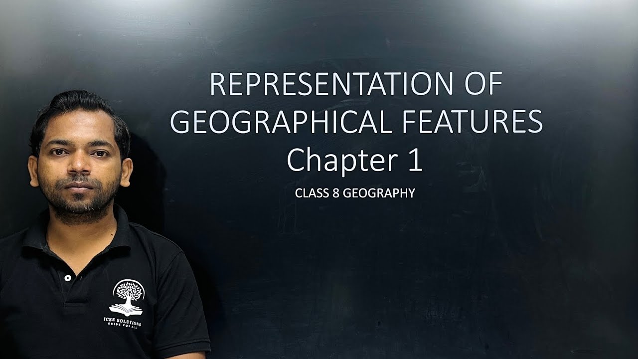 REPRESENTATION OF GEOGRAPHICAL FEATURE  CHAPTER 1 CLASS 8 ICSE