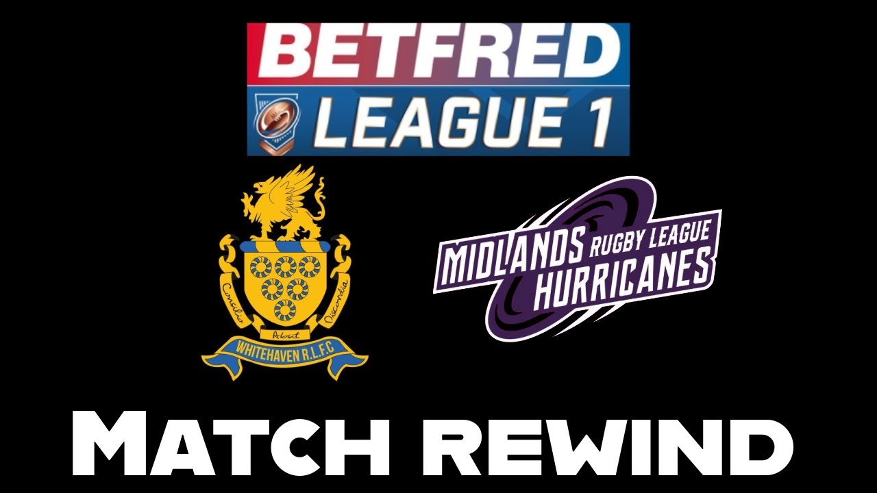 MATCH REWIND: Whitehaven RLFC v Midlands Hurricanes Betfred League 1 Round 19 10/8/25