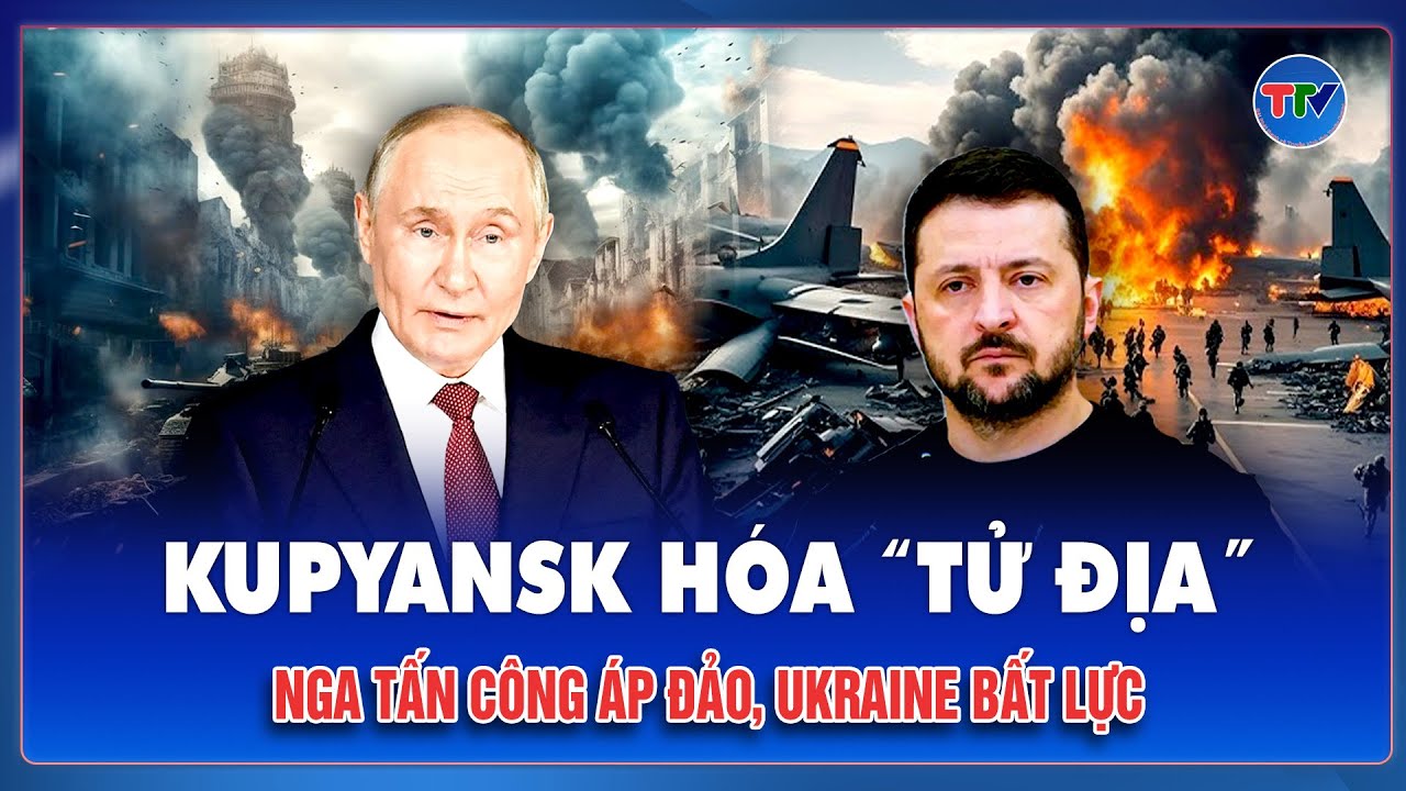 Thời sự Quốc tế sáng 21/1: Kupyansk đỏ lửa, Nga ép giao tranh đường phố, Ukraine bất lực cầm cự