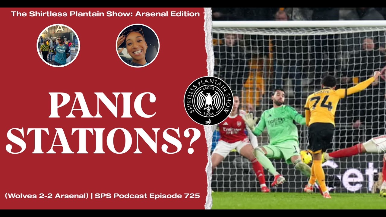 Panic Stations? (Wolves 2-2 Arsenal) | SPS Podcast Episode 725
