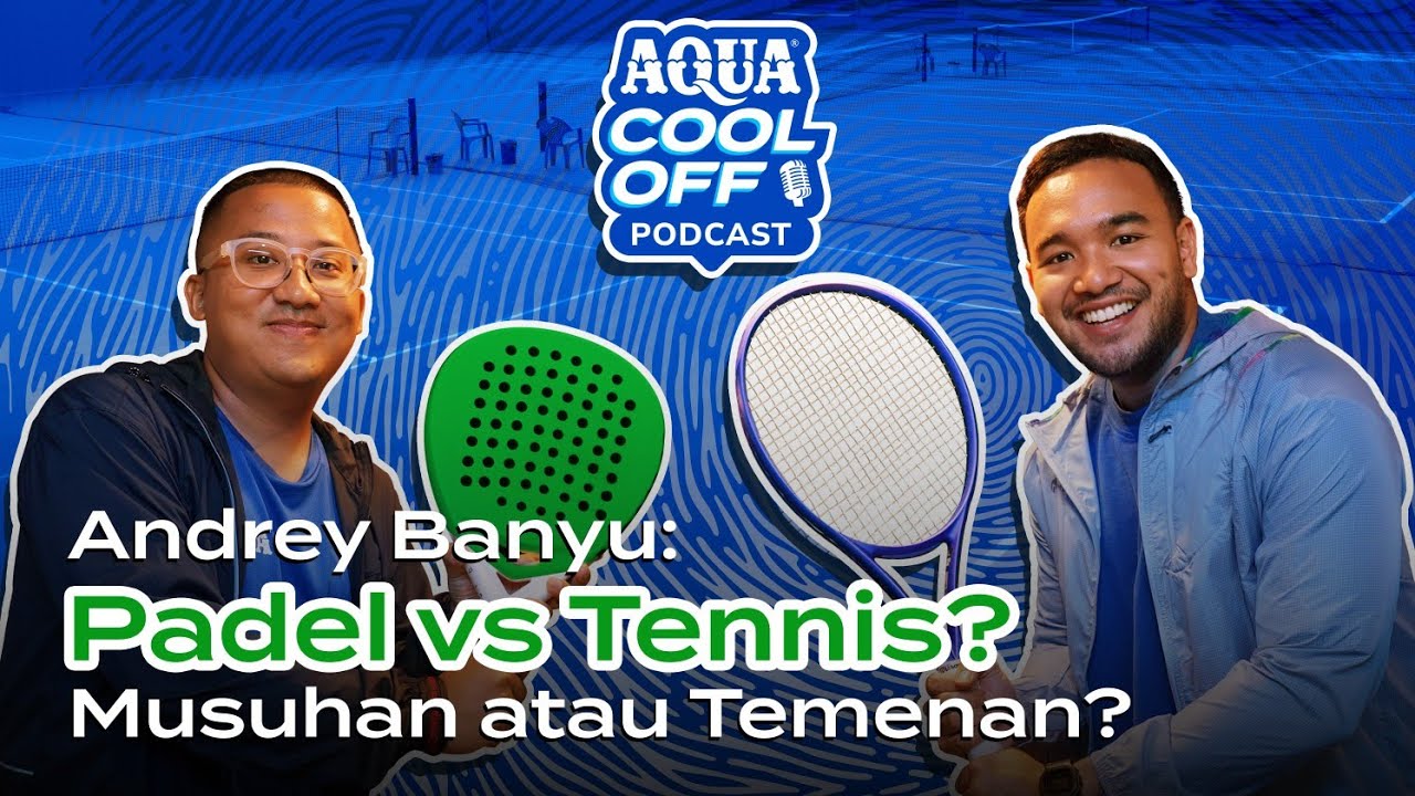 Padel vs Tennis?! Andrey Banyu Awalnya Skeptis | AQUA COOL-OFF PODCAST